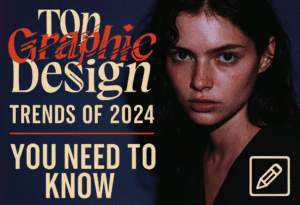 Top Graphic Design Trends of 2024 You Need to Know