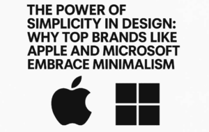The Power of Simplicity in Design: Why Top Brands Like Apple and Microsoft Embrace Minimalism