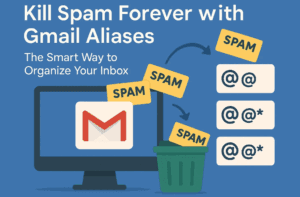 Kill Spam Forever with Gmail Aliases – The Smart Way to Organize Your Inbox