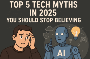 Top 5 Tech Myths in 2025 You Should Stop Believing