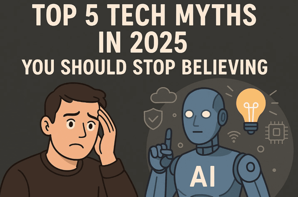Top 5 Tech Myths in 2025 You Should Stop Believing