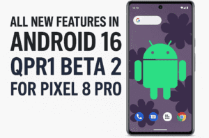 All New Features in Android 16 QPR1 Beta 2 for Pixel 8 Pro