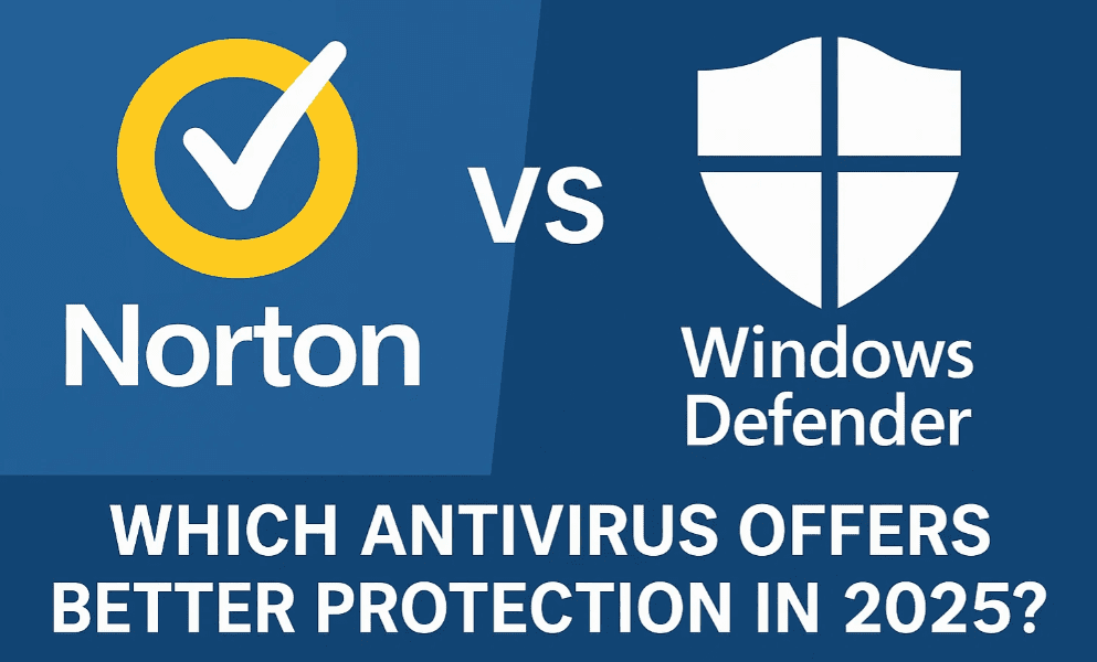 Norton vs Windows Defender: Which Antivirus Offers Better Protection in 2025?