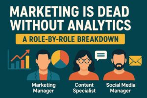 Marketing Is DEAD Without Analytics: A Role-by-Role Breakdown