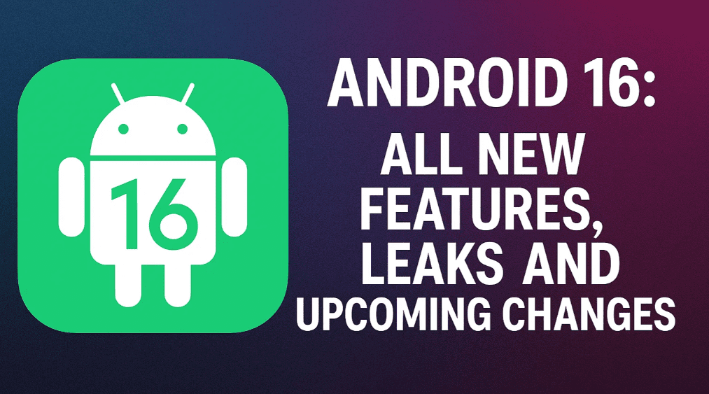 Android 16 (Baklava): All New Features, Leaks, and Upcoming Changes