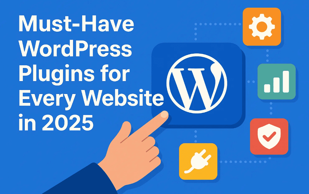 Must-Have WordPress Plugins for Every Website in 2025: Optimize, Secure, and Grow with These Essentials