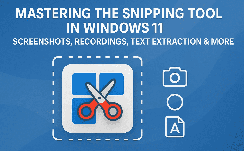 🖼️ Mastering the Snipping Tool in Windows 11: Screenshots, Recordings, Text Extraction & More