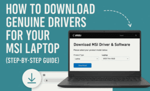 How to Download Genuine Drivers for Your MSI Laptop (Step-by-Step Guide)