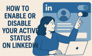 How to Enable or Disable Your Active Status on LinkedIn (Desktop Guide)