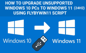 How to Upgrade Unsupported Windows 10 PCs to Windows 11 (24H2) Using FlyByWin11 Script