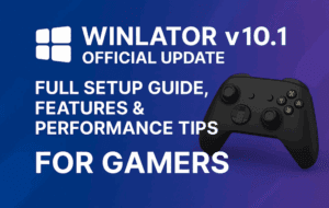 Winlator v10.1 Official Update Is Here – Full Setup Guide, Features & Performance Tips for Gamers