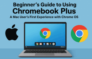 Beginner’s Guide to Using Chromebook Plus: A Mac User's First Experience with Chrome OS