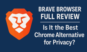 Brave Browser Full Review: Is It the Best Chrome Alternative for Privacy?