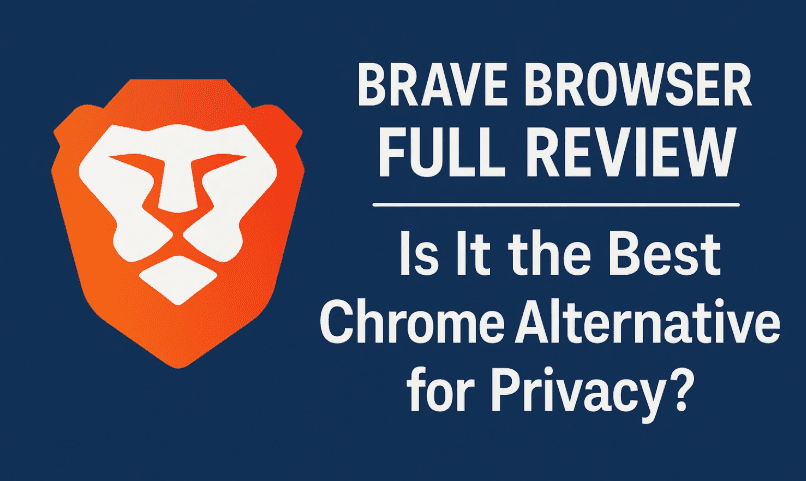 Brave Browser Full Review: Is It the Best Chrome Alternative for Privacy?