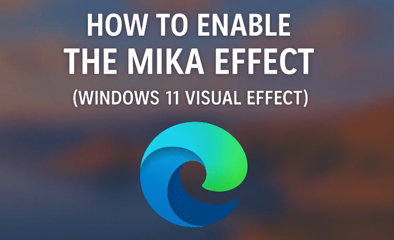 How to Enable the Mika Effect in Microsoft Edge (Windows 11 Visual Effect)