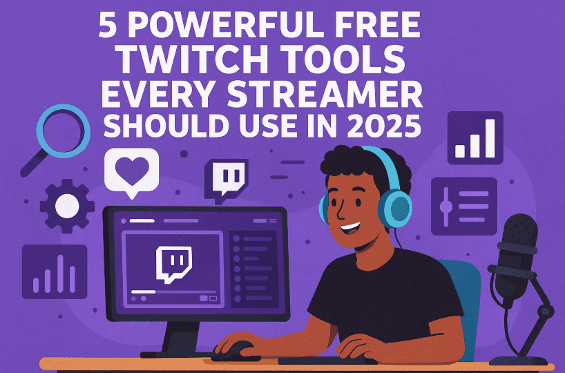 5 Powerful Free Twitch Tools Every Streamer Should Use in 2025