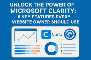 Unlock the Power of Microsoft Clarity: 6 Key Features Every Website Owner Should Use