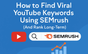 How to Find Viral YouTube Keywords Using SEMrush (And Rank Long-Term)