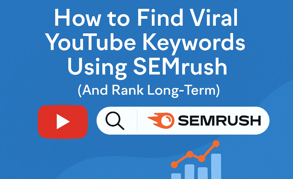 How to Find Viral YouTube Keywords Using SEMrush (And Rank Long-Term)