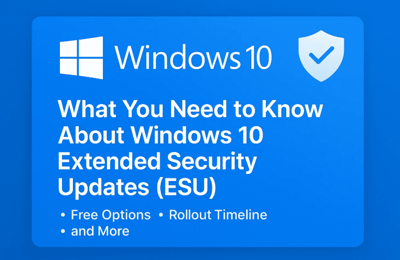 What You Need to Know About Windows 10 Extended Security Updates (ESU) – Free Options, Rollout Timeline, and More