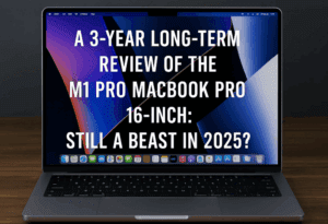 A 3-Year Long-Term Review of the M1 Pro MacBook Pro 16-inch: Still a Beast in 2025?