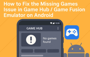How to Fix the Missing Games Issue in Game Hub / Game Fusion Emulator on Android