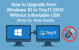 How to Upgrade from Windows 10 to Tiny11 25H2 Without a Bootable USB (Step-by-Step Guide)