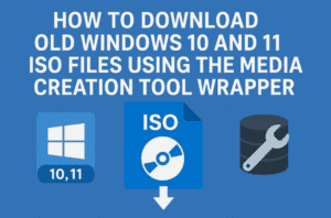💿 How to Download Old Windows 10 and 11 ISO Files Using the Media Creation Tool Wrapper