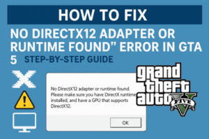 How to Fix “No DirectX12 Adapter or Runtime Found” Error in GTA 5 – Step-by-Step Guide
