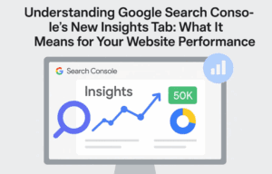 Understanding Google Search Console's New Insights Tab: What It Means for Your Website Performance