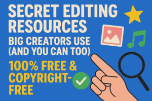 Secret Editing Resources Big Creators Use (And You Can Too — 100% Free & Copyright-Free)