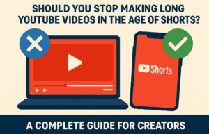 Should You Stop Making Long YouTube Videos in the Age of Shorts? A Complete Guide for Creators