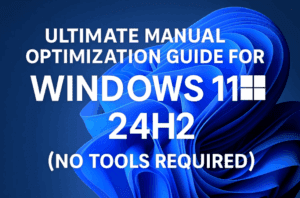 Ultimate Manual Optimization Guide for Windows 11 24H2 (No Tools Required)