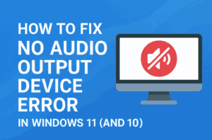 How to Fix No Audio Output Device Error in Windows 10 and 11