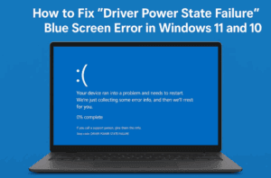 How to Fix “Driver Power State Failure” Blue Screen Error in Windows 11 and 10