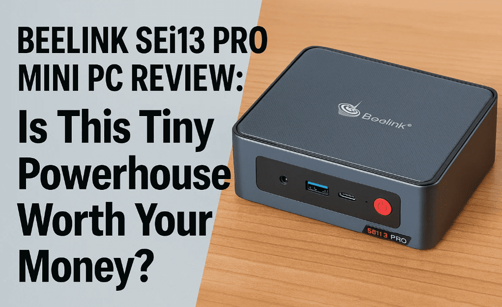 💻 Beelink SEi13 Pro Mini PC Review: Is This Tiny Powerhouse Worth Your Money?