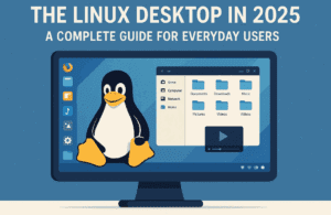 The Linux Desktop in 2025: A Complete Guide for Everyday Users