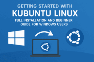 Getting Started with Kubuntu Linux – Full Installation and Beginner Guide for Windows Users