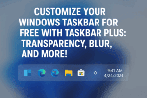 Customize Your Windows Taskbar for Free with Taskbar Plus: Transparency, Blur, and More!