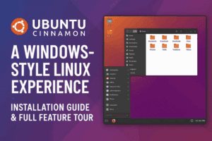 Ubuntu Cinnamon: A Windows-Style Linux Experience – Installation Guide & Full Feature Tour