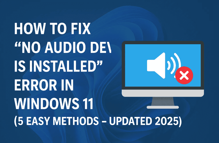 How to Fix "No Audio Device is Installed" Error in Windows 11 (5 Easy Methods – Updated 2025)