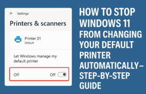 How to Stop Windows 11 from Changing Your Default Printer Automatically – Step-by-Step Guide