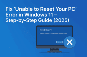Fix “Unable to Reset Your PC” Error in Windows 11 – Step-by-Step Guide (2025)