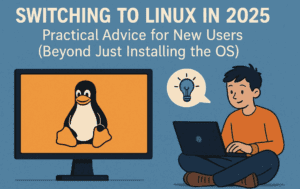 Switching to Linux in 2025: Practical Advice for New Users (Beyond Just Installing the OS)