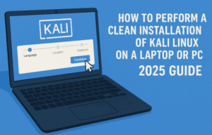 How to Perform a Clean Installation of Kali Linux on a Laptop or PC (2025 Guide)
