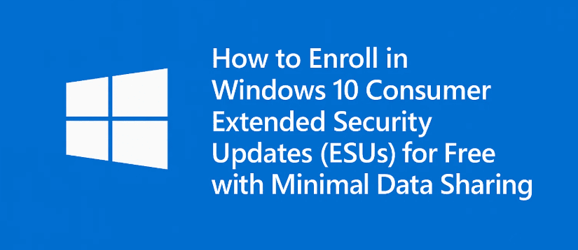 How to Enroll in Windows 10 Consumer Extended Security Updates (ESUs) for Free with Minimal Data Sharing