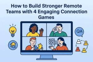 How to Build Stronger Remote Teams with 4 Engaging Connection Games