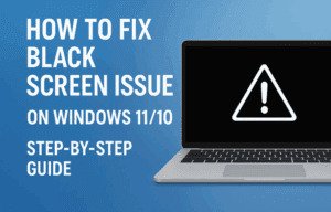 How to Fix Black Screen Issue on Windows 11/10 – Step-by-Step Guide