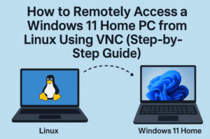 How to Remotely Access a Windows 11 Home PC from Linux Using VNC (Step-by-Step Guide)