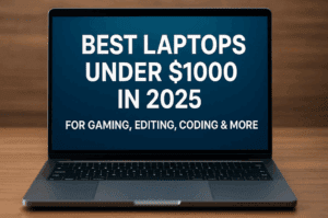 Best Laptops Under $1000 in 2025: For Gaming, Editing, Coding & More